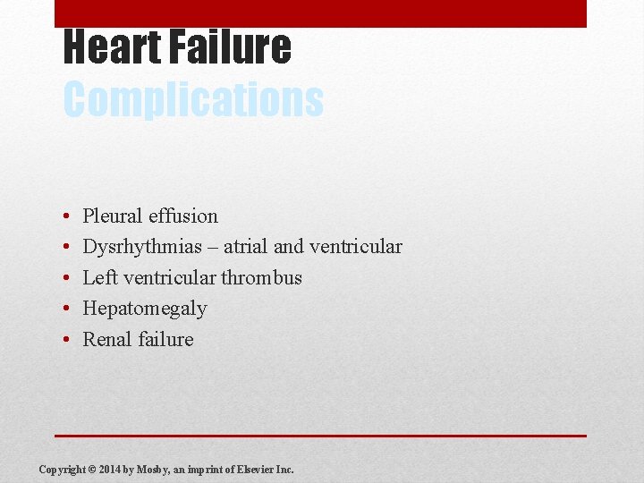Heart Failure Complications • • • Pleural effusion Dysrhythmias – atrial and ventricular Left