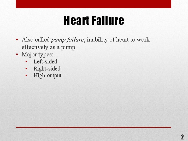 Heart Failure • Also called pump failure; inability of heart to work effectively as