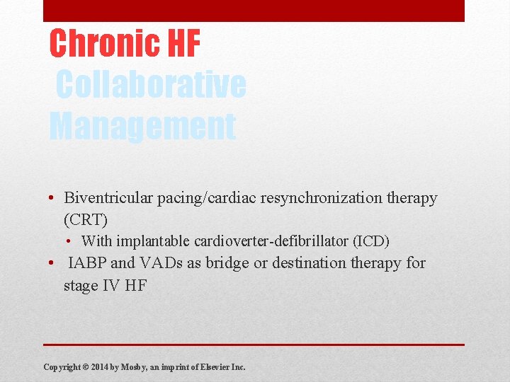 Chronic HF Collaborative Management • Biventricular pacing/cardiac resynchronization therapy (CRT) • With implantable cardioverter-defibrillator