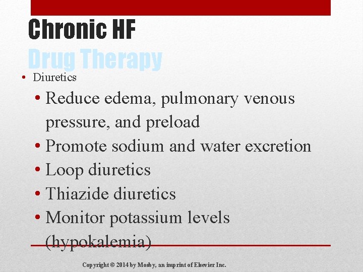 Chronic HF Drug Therapy • Diuretics • Reduce edema, pulmonary venous pressure, and preload