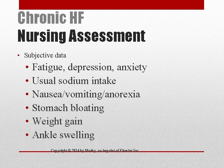 Chronic HF Nursing Assessment • Subjective data • Fatigue, depression, anxiety • Usual sodium