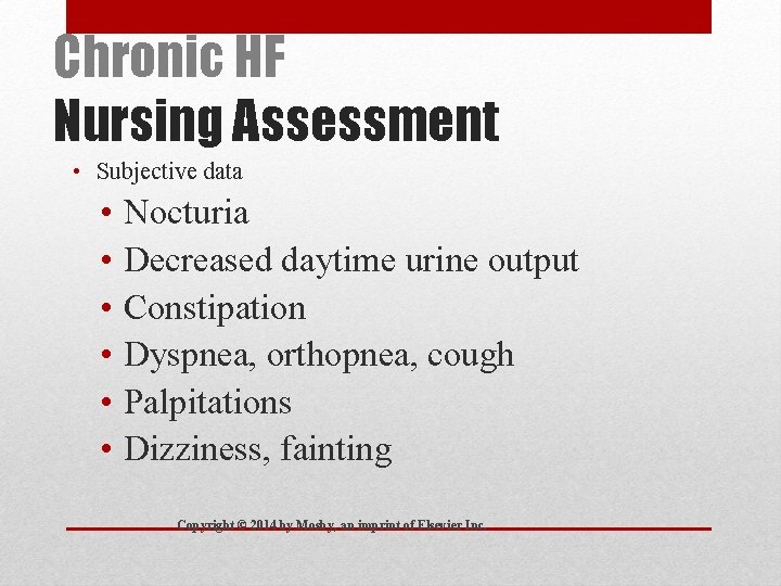 Chronic HF Nursing Assessment • Subjective data • Nocturia • Decreased daytime urine output