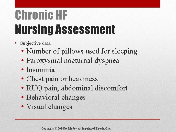 Chronic HF Nursing Assessment • Subjective data • • Number of pillows used for