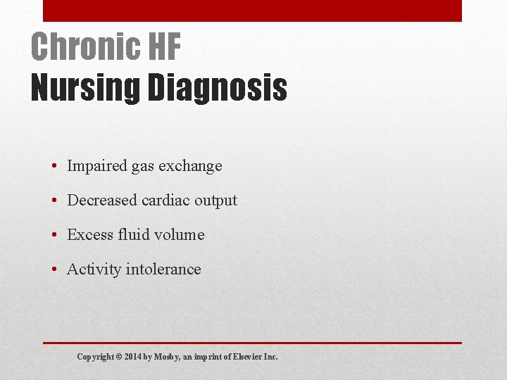 Chronic HF Nursing Diagnosis • Impaired gas exchange • Decreased cardiac output • Excess