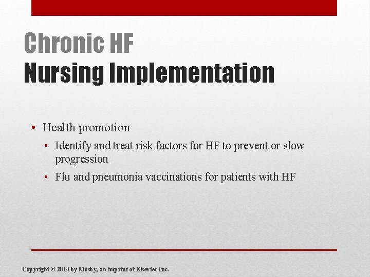 Chronic HF Nursing Implementation • Health promotion • Identify and treat risk factors for