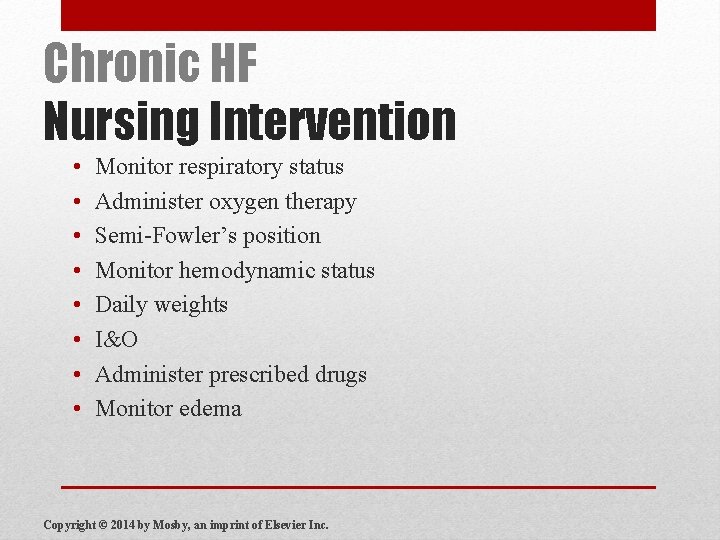 Chronic HF Nursing Intervention • • Monitor respiratory status Administer oxygen therapy Semi-Fowler’s position