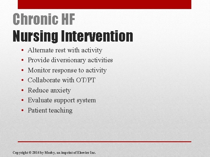 Chronic HF Nursing Intervention • • Alternate rest with activity Provide diversionary activities Monitor