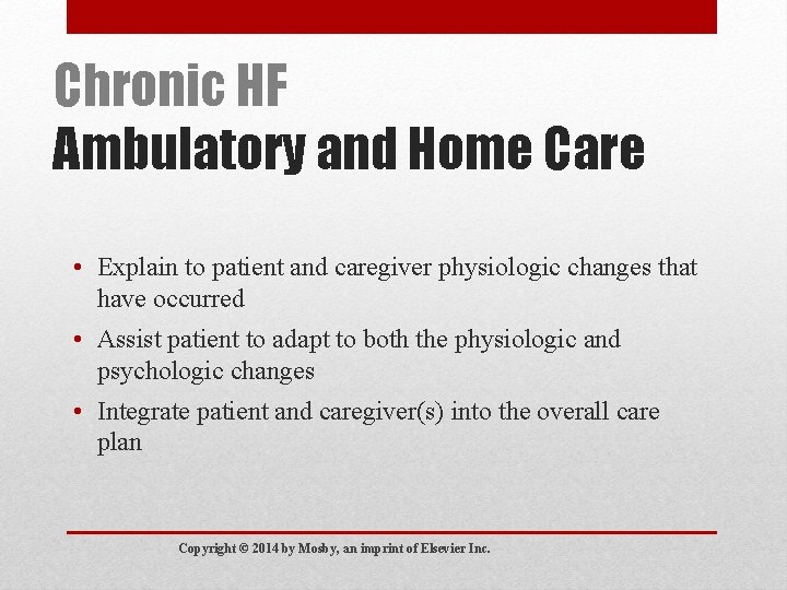 Chronic HF Ambulatory and Home Care • Explain to patient and caregiver physiologic changes