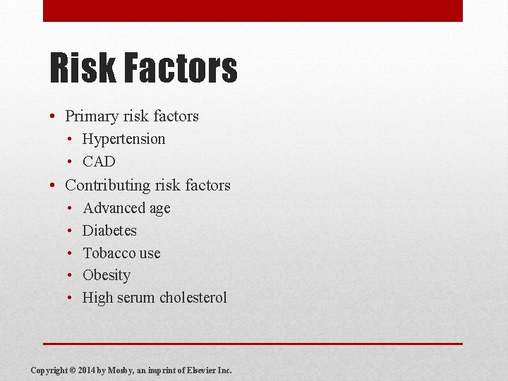 Risk Factors • Primary risk factors • Hypertension • CAD • Contributing risk factors