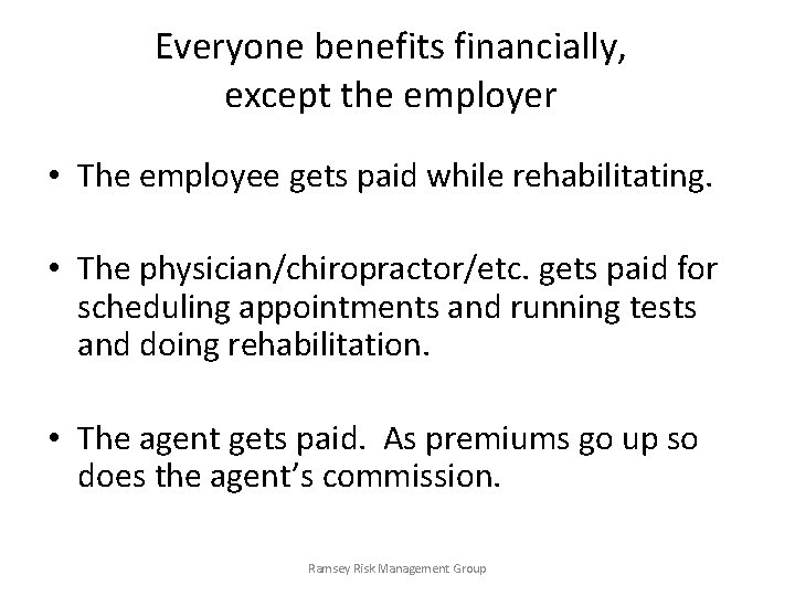 Everyone benefits financially, except the employer • The employee gets paid while rehabilitating. •