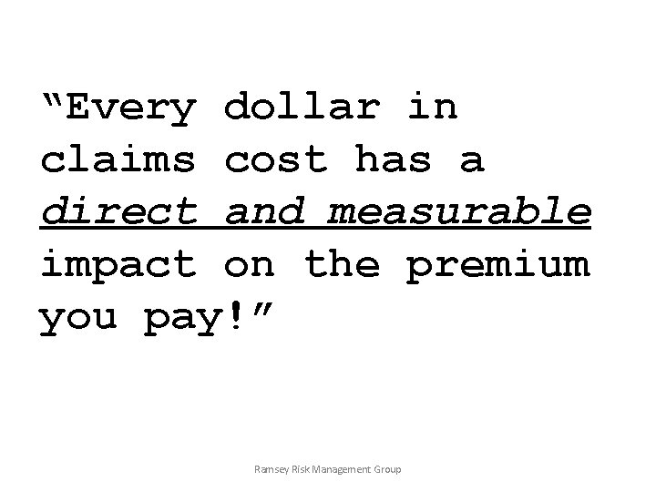 “Every dollar in claims cost has a direct and measurable impact on the premium