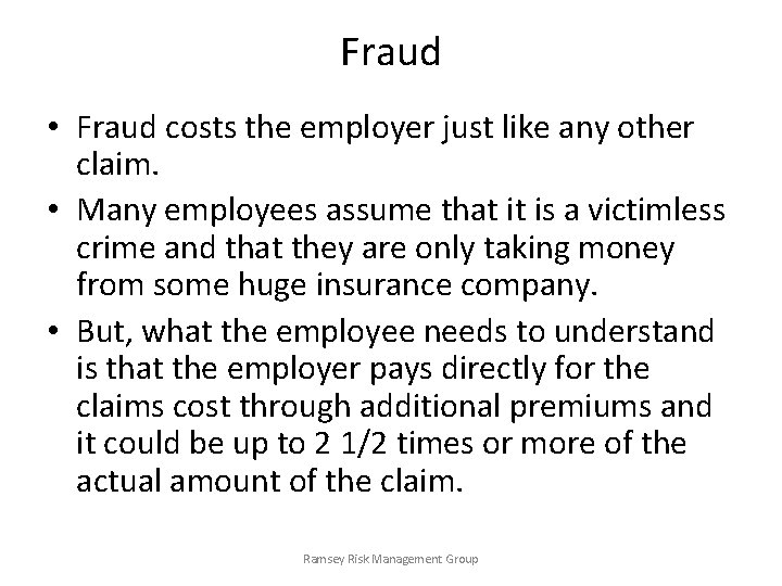 Fraud • Fraud costs the employer just like any other claim. • Many employees