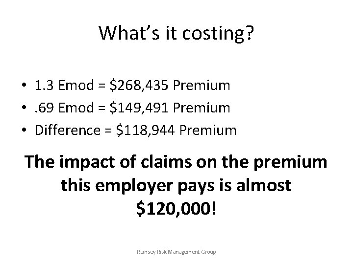 What’s it costing? • 1. 3 Emod = $268, 435 Premium • . 69