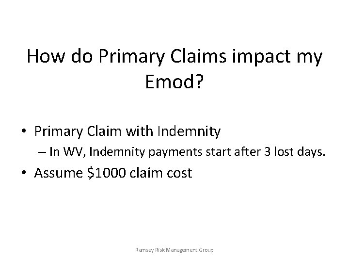 How do Primary Claims impact my Emod? • Primary Claim with Indemnity – In