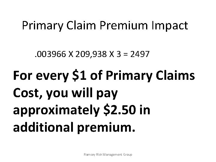 Primary Claim Premium Impact. 003966 X 209, 938 X 3 = 2497 For every