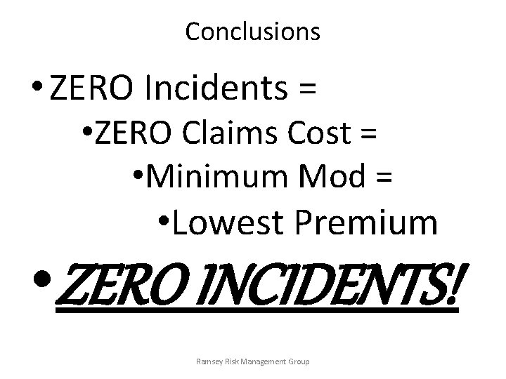 Conclusions • ZERO Incidents = • ZERO Claims Cost = • Minimum Mod =