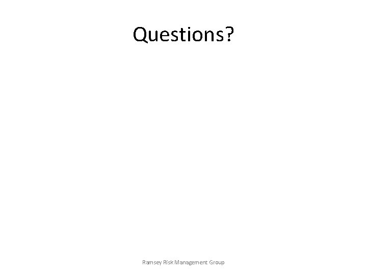 Questions? Ramsey Risk Management Group 