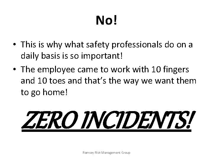 No! • This is why what safety professionals do on a daily basis is