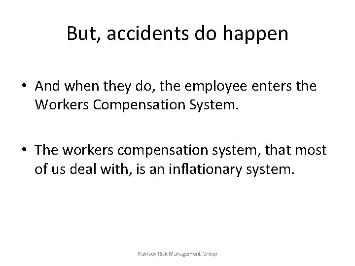 But, accidents do happen • And when they do, the employee enters the Workers