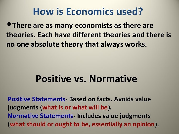 How is Economics used? • There as many economists as there are theories. Each