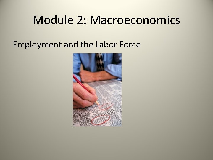 Module 2: Macroeconomics Employment and the Labor Force 