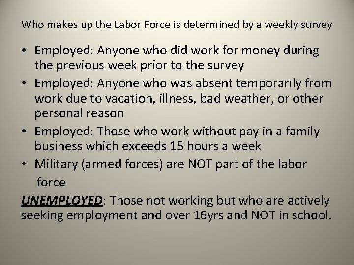 Who makes up the Labor Force is determined by a weekly survey • Employed: