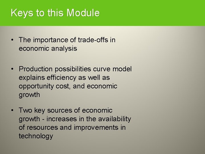 Keys to this Module • The importance of trade-offs in economic analysis • Production
