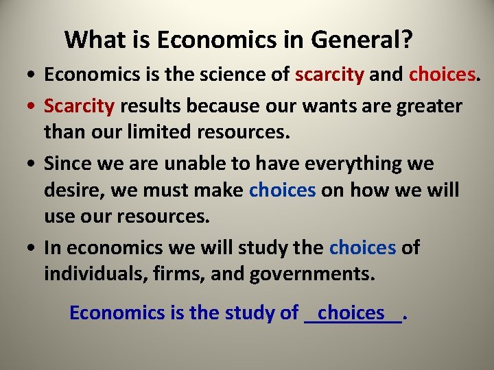 What is Economics in General? • Economics is the science of scarcity and choices.