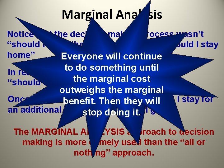 Marginal Analysis Notice that the decision making process wasn’t “should I go to the