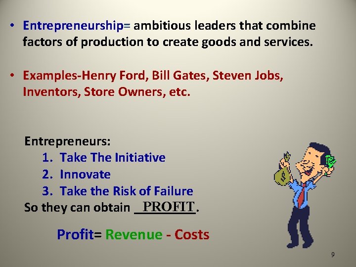  • Entrepreneurship= ambitious leaders that combine factors of production to create goods and