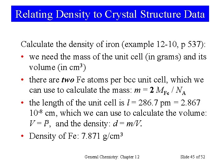 Relating Density to Crystal Structure Data Calculate the density of iron (example 12 -10,