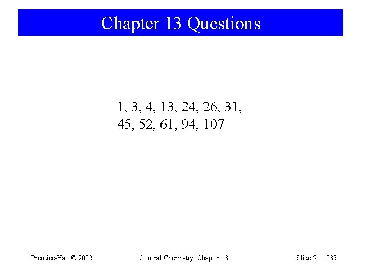 Chapter 13 Questions 1, 3, 4, 13, 24, 26, 31, 45, 52, 61, 94,