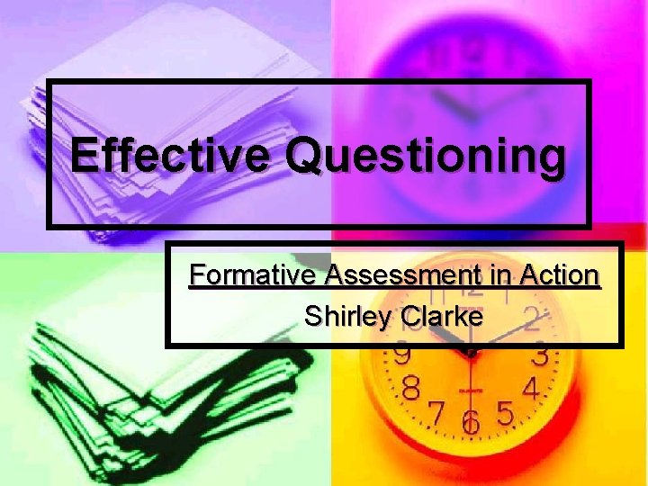 Effective Questioning Formative Assessment in Action Shirley Clarke 