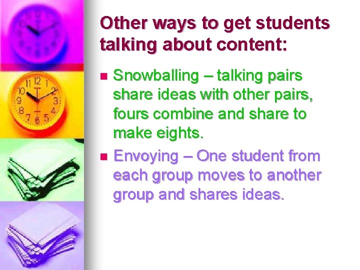 Other ways to get students talking about content: Snowballing – talking pairs share ideas