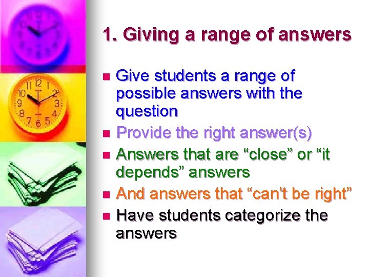 1. Giving a range of answers Give students a range of possible answers with