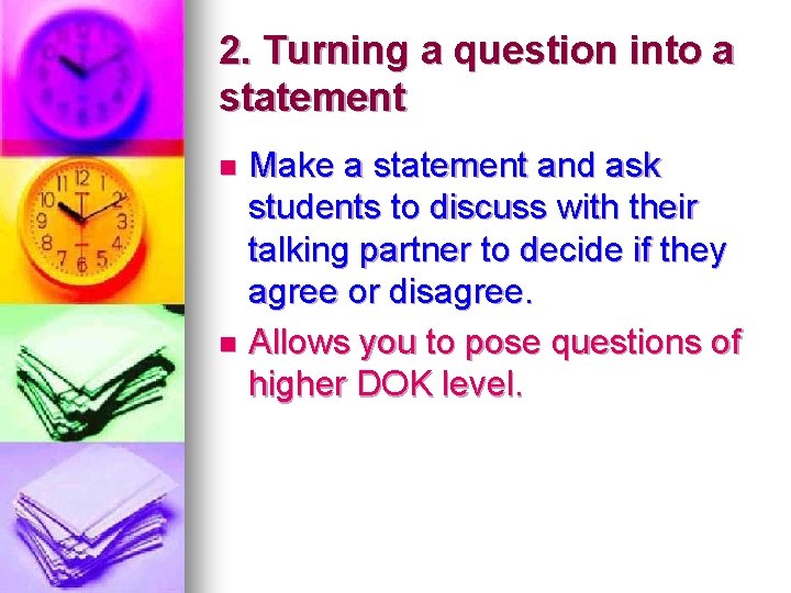 2. Turning a question into a statement Make a statement and ask students to