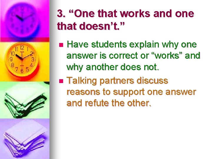 3. “One that works and one that doesn’t. ” Have students explain why one