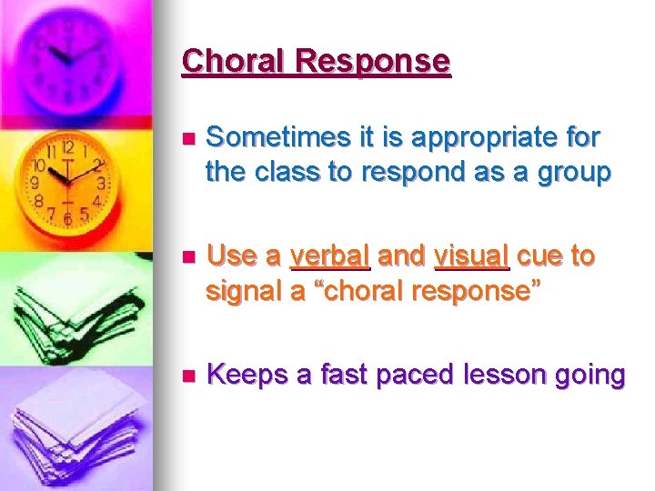 Choral Response n Sometimes it is appropriate for the class to respond as a