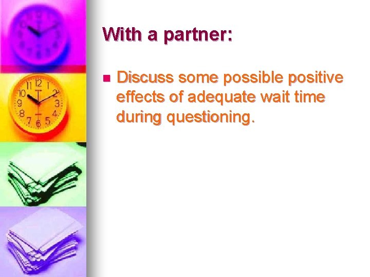 With a partner: n Discuss some possible positive effects of adequate wait time during