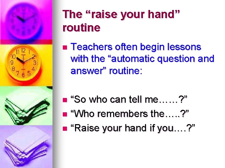 The “raise your hand” routine n Teachers often begin lessons with the “automatic question