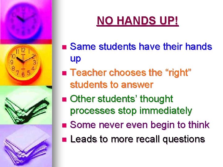 NO HANDS UP! Same students have their hands up n Teacher chooses the “right” NO HANDS UP! Same students have their hands up n Teacher chooses the “right”