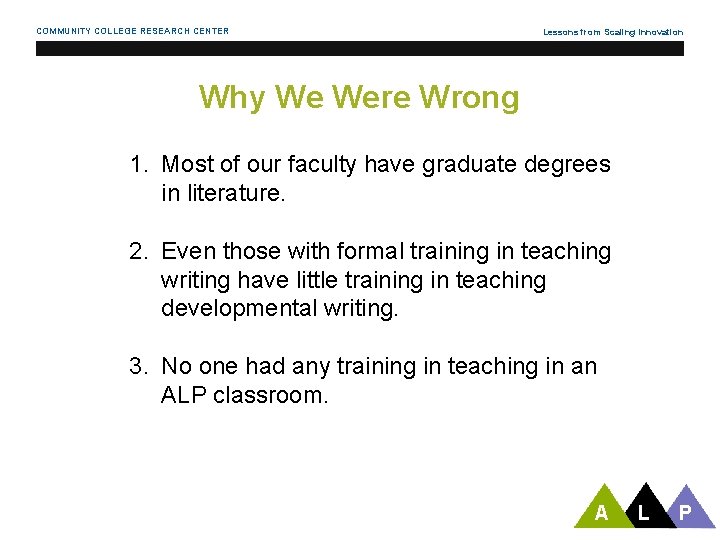 COMMUNITY COLLEGE RESEARCH CENTER Lessons from Scaling Innovation Why We Were Wrong 1. Most