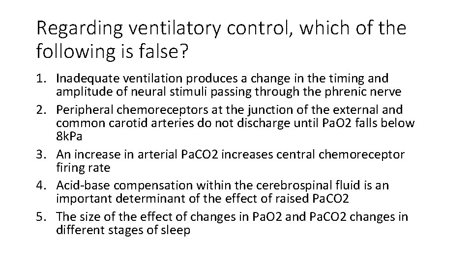 Regarding ventilatory control, which of the following is false? 1. Inadequate ventilation produces a