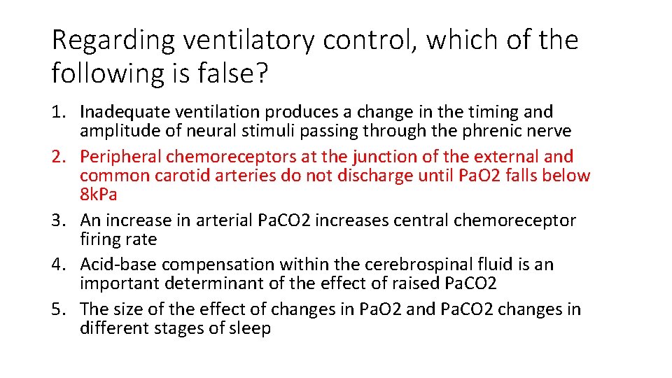 Regarding ventilatory control, which of the following is false? 1. Inadequate ventilation produces a