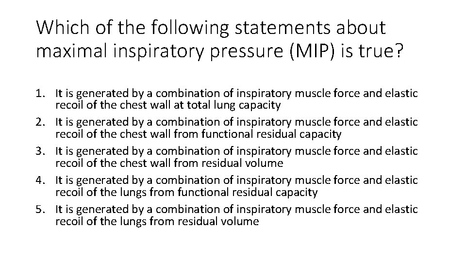 Which of the following statements about maximal inspiratory pressure (MIP) is true? 1. It
