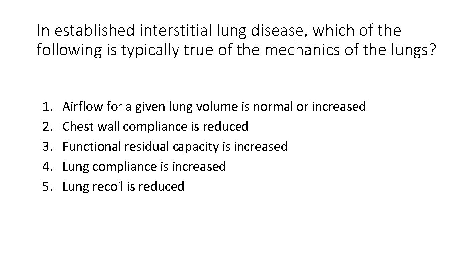 In established interstitial lung disease, which of the following is typically true of the