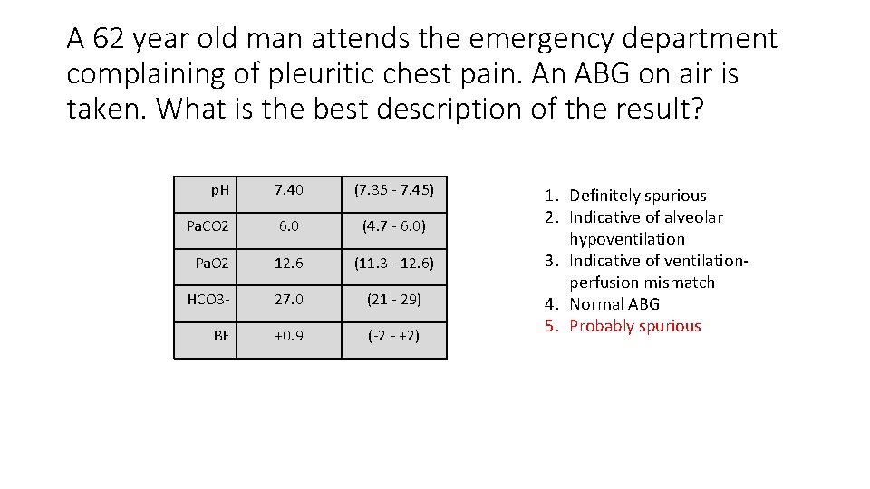 A 62 year old man attends the emergency department complaining of pleuritic chest pain.