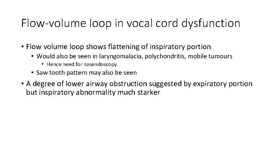 Flow-volume loop in vocal cord dysfunction • Flow volume loop shows flattening of inspiratory