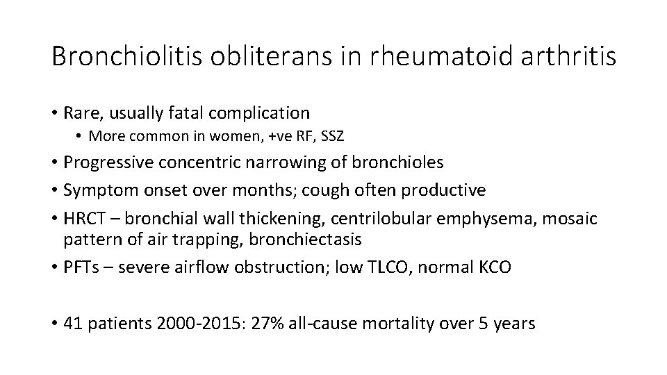 Bronchiolitis obliterans in rheumatoid arthritis • Rare, usually fatal complication • More common in