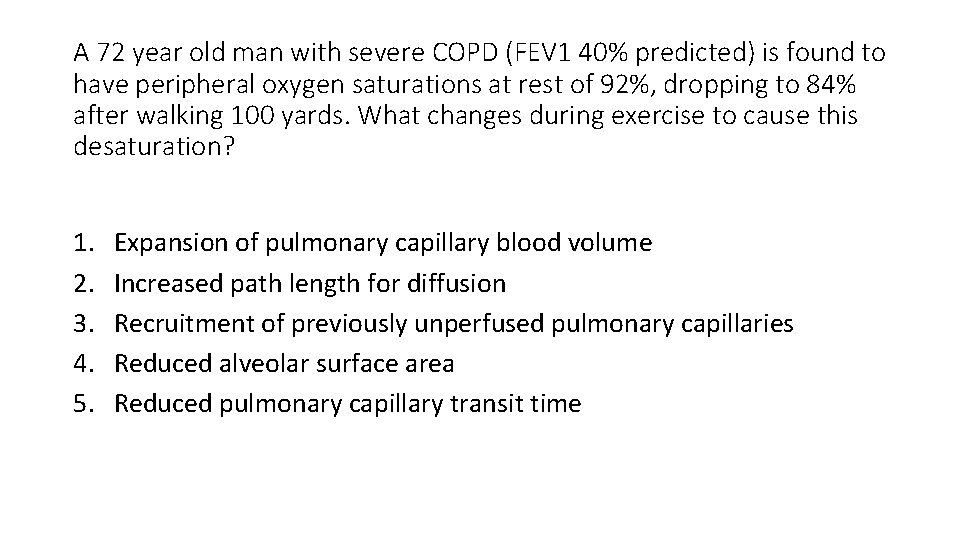 A 72 year old man with severe COPD (FEV 1 40% predicted) is found